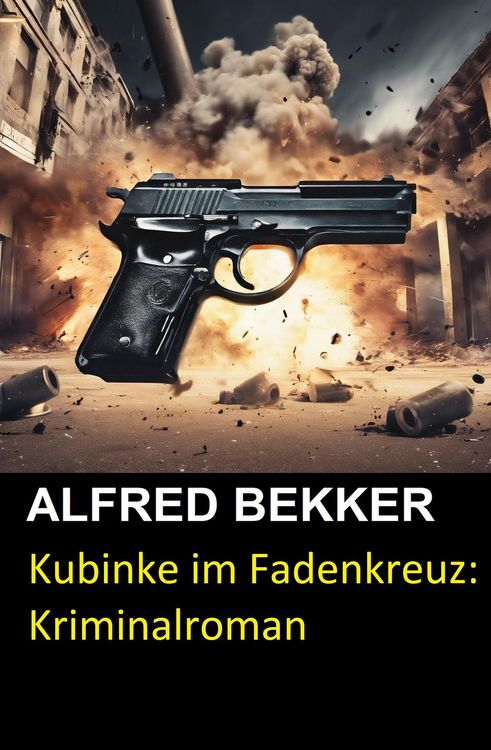 Produktbild: Kubinke im Fadenkreuz: Kriminalroman (Alfred Bekker Thriller Edition)