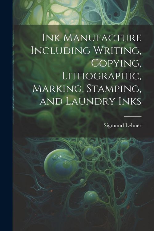 Produktbild: Ink Manufacture Including Writing, Copying, Lithographic, Marking, Stamping, and Laundry Inks