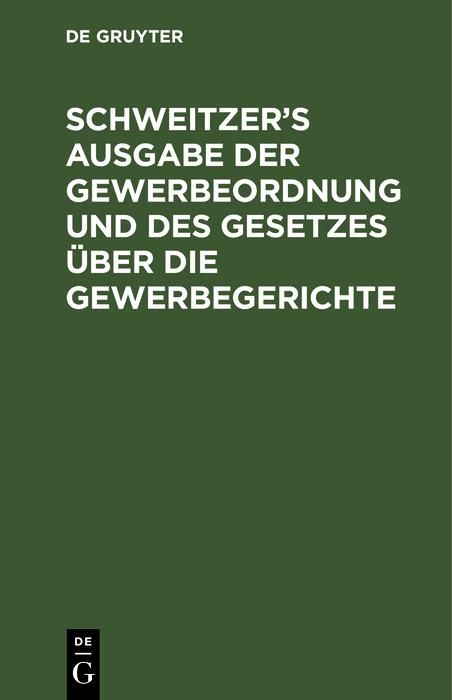 Produktbild: Schweitzer's Ausgabe der Gewerbeordnung und des Gesetzes &uuml;ber die Gewerbegerichte