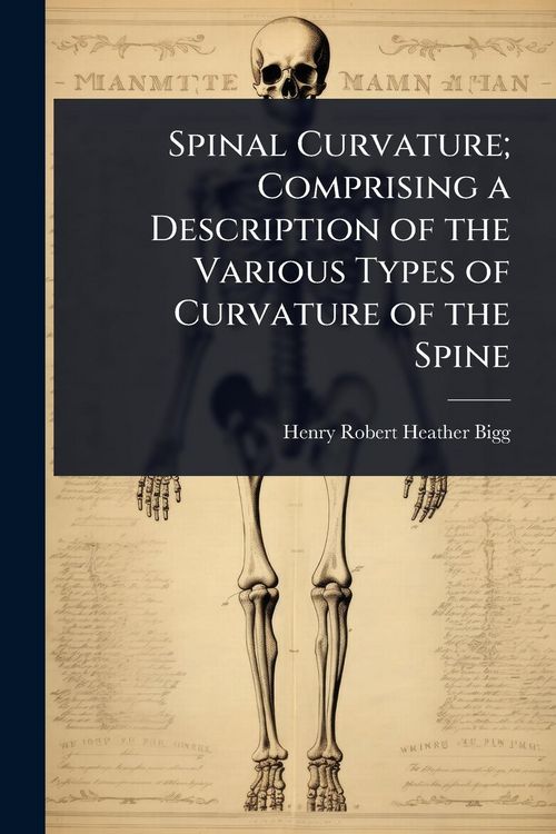 Produktbild: Spinal Curvature; Comprising a Description of the Various Types of Curvature of the Spine