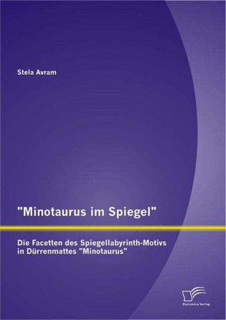 Produktbild: "Minotaurus im Spiegel": Die Facetten des Spiegellabyrinth-Motivs in D&uuml;rrenmattes "Minotaurus"