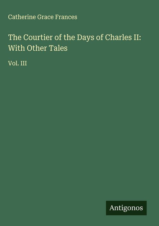 Produktbild: The Courtier of the Days of Charles II: With Other Tales