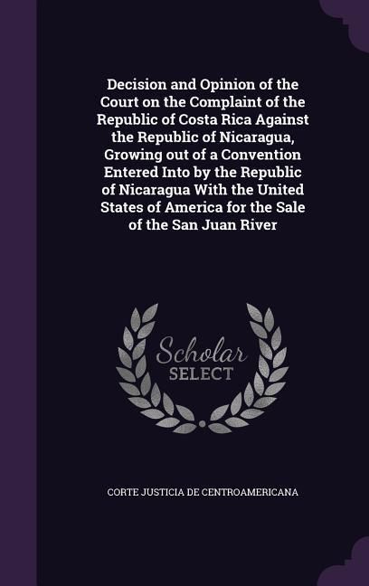 Produktbild: Decision and Opinion of the Court on the Complaint of the Republic of Costa Rica Against the Republic of Nicaragua, Growing out of a Convention Entere