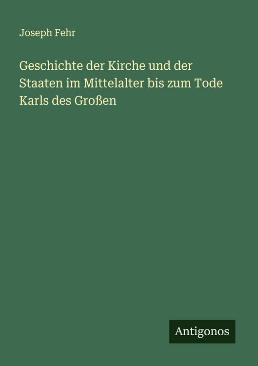 Produktbild: Geschichte der Kirche und der Staaten im Mittelalter bis zum Tode Karls des Gro&szlig;en