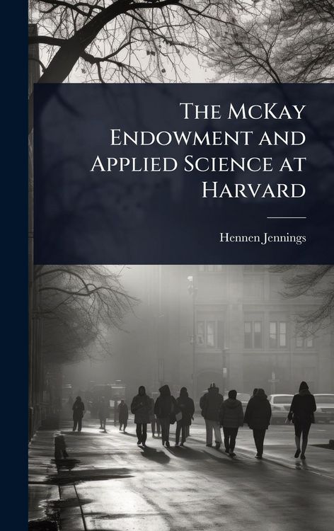 Produktbild: The McKay Endowment and Applied Science at Harvard
