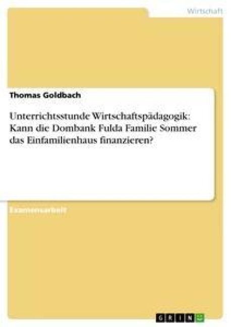 Produktbild: Unterrichtsstunde Wirtschaftsp&auml;dagogik: Kann die Dombank Fulda Familie Sommer das Einfamilienhaus finanzieren?