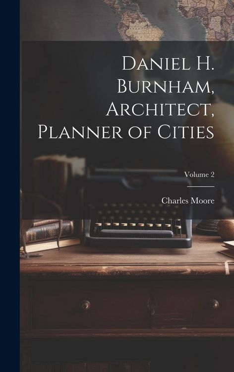 Produktbild: Daniel H. Burnham, Architect, Planner of Cities; Volume 2