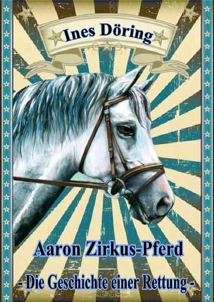 Produktbild: Aaron Zirkus-Pferd - die Geschichte einer Rettung