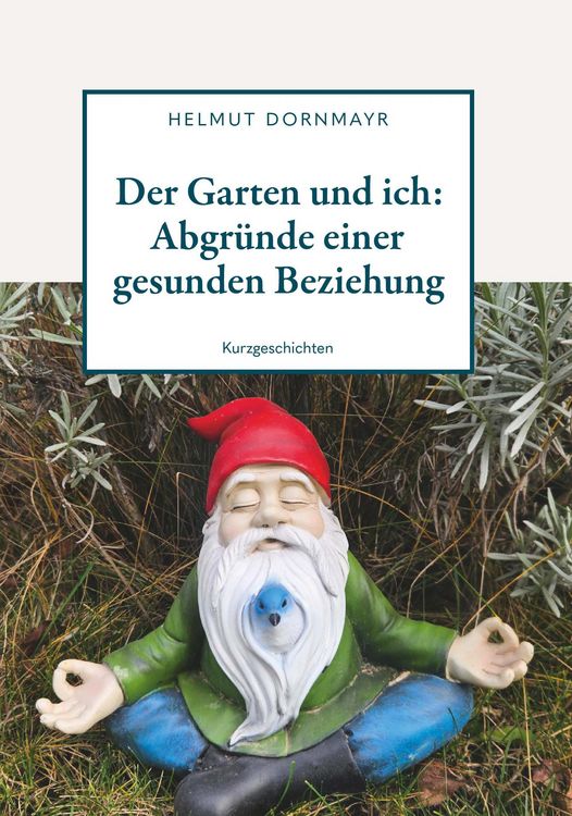 Produktbild: Der Garten und ich: Abgr&uuml;nde einer gesunden Beziehung