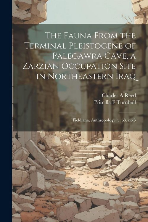 Produktbild: The Fauna From the Terminal Pleistocene of Palegawra Cave, a Zarzian Occupation Site in Northeastern Iraq: Fieldiana, Anthropology, v. 63, no.3