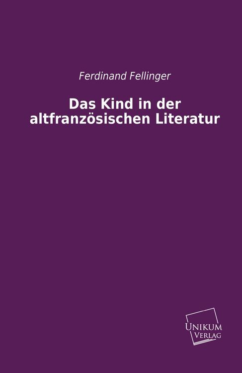 Produktbild: Fellinger, F: Kind in der altfranz&ouml;sischen Literatur