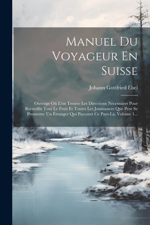 Produktbild: Manuel Du Voyageur En Suisse: Ouvrage O&ugrave; L'on Trouve Les Directions N&eacute;cessaires Pour Recueillir Tout Le Fruit Et Toutes Les Jouissances Que Peut Se