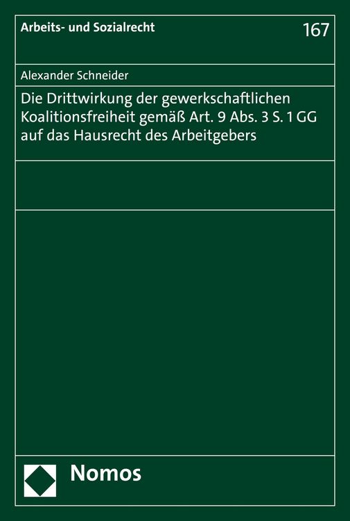 Produktbild: Die Drittwirkung der gewerkschaftlichen Koalitionsfreiheit gem&auml;&szlig; Art. 9 Abs. 3 S. 1 GG auf das Hausrecht des Arbeitgebers