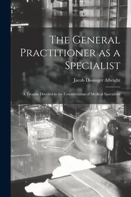 Produktbild: The General Practitioner as a Specialist: a Treatise Devoted to the Consideration of Medical Specialties