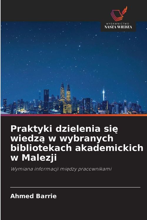 Produktbild: Praktyki dzielenia si&iquest; wiedz&iquest; w wybranych bibliotekach akademickich w Malezji