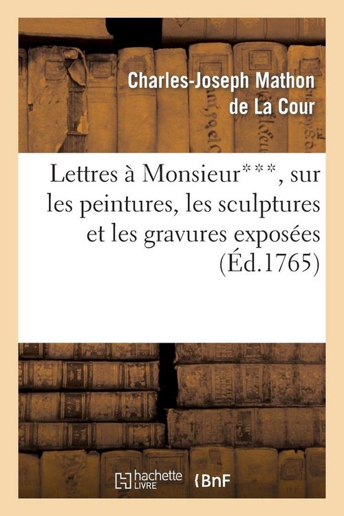 Produktbild: Lettres &agrave; Monsieur***, sur les peintures, les sculptures et les gravures expos&eacute;es au sallon