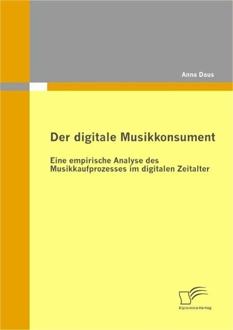 Produktbild: Der digitale Musikkonsument: Eine empirische Analyse des Musikkaufprozesses im digitalen Zeitalter