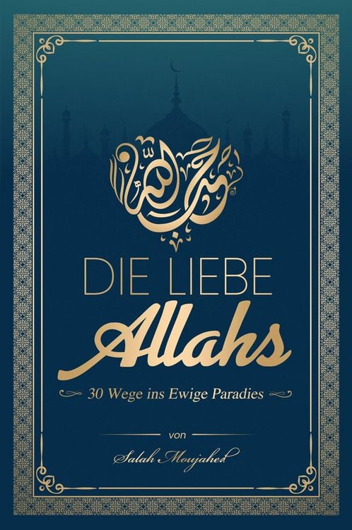 Produktbild: Die Liebe Allahs: 30 Wege ins Ewige Paradies