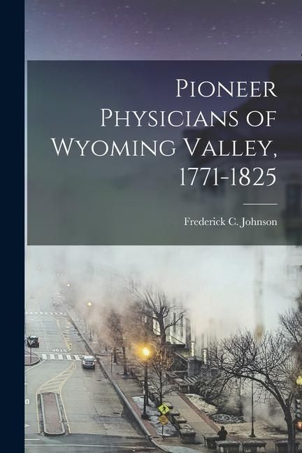 Produktbild: Pioneer Physicians of Wyoming Valley, 1771-1825