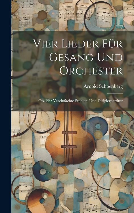 Produktbild: Vier Lieder f&uuml;r Gesang und Orchester: Op. 22: Vereinfachte Studier- und Dirigierpartitur