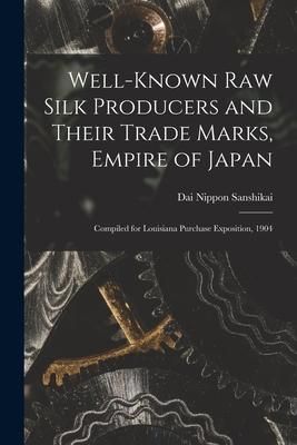 Produktbild: Well-known Raw Silk Producers and Their Trade Marks, Empire of Japan: Compiled for Louisiana Purchase Exposition, 1904