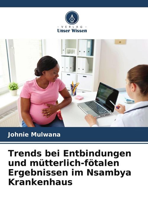 Produktbild: Trends bei Entbindungen und m&uuml;tterlich-f&ouml;talen Ergebnissen im Nsambya Krankenhaus