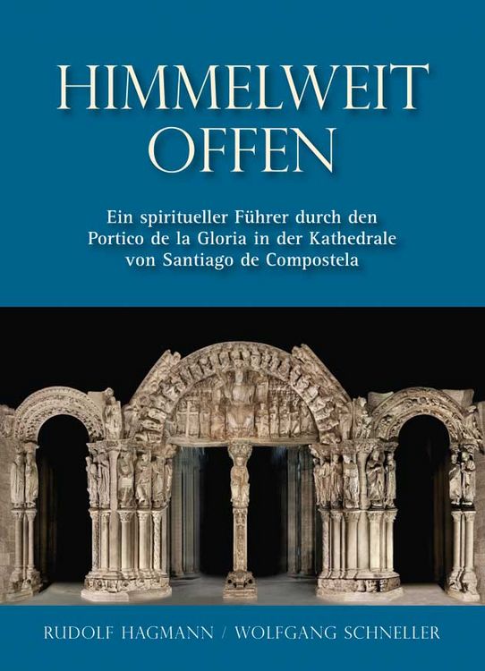 Produktbild: Himmelweit offen &ndash; Ein spiritueller F&uuml;hrer durch den Portico de la Gloria in der Kathedrale von Santiago de Compostela