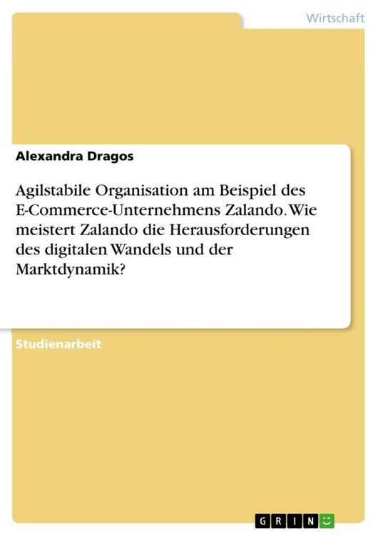 Produktbild: Agilstabile Organisation am Beispiel des E-Commerce-Unternehmens Zalando. Wie meistert Zalando die Herausforderungen des digitalen Wandels und der Marktdynamik?