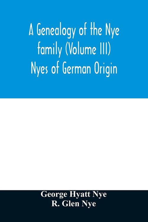 Produktbild: A genealogy of the Nye family (Volume III) Nyes of German Origin