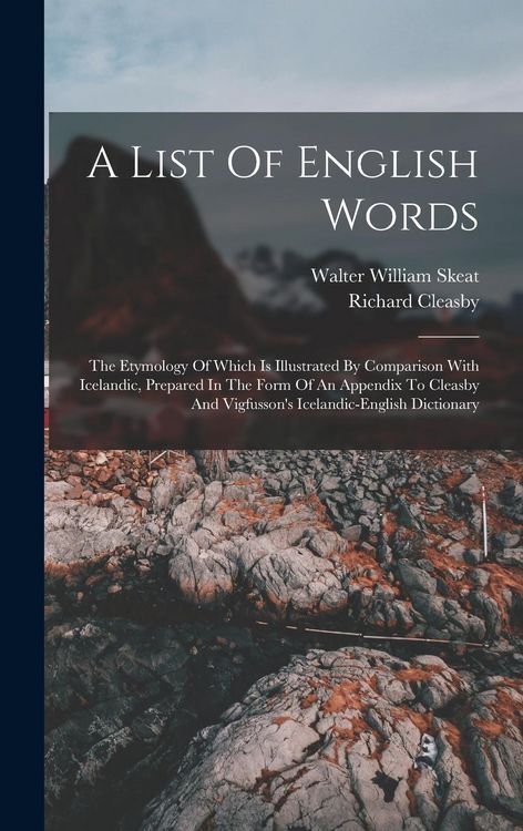 Produktbild: A List Of English Words: The Etymology Of Which Is Illustrated By Comparison With Icelandic, Prepared In The Form Of An Appendix To Cleasby And