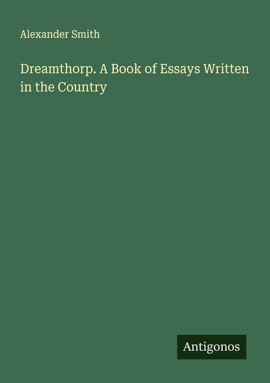 Produktbild: Dreamthorp. A Book of Essays Written in the Country