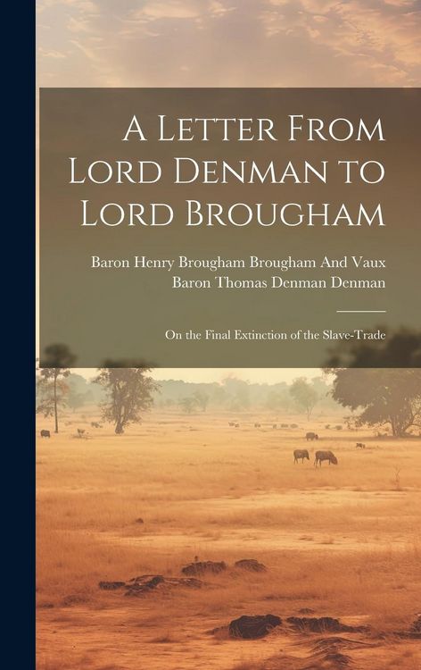 Produktbild: A Letter From Lord Denman to Lord Brougham: On the Final Extinction of the Slave-Trade