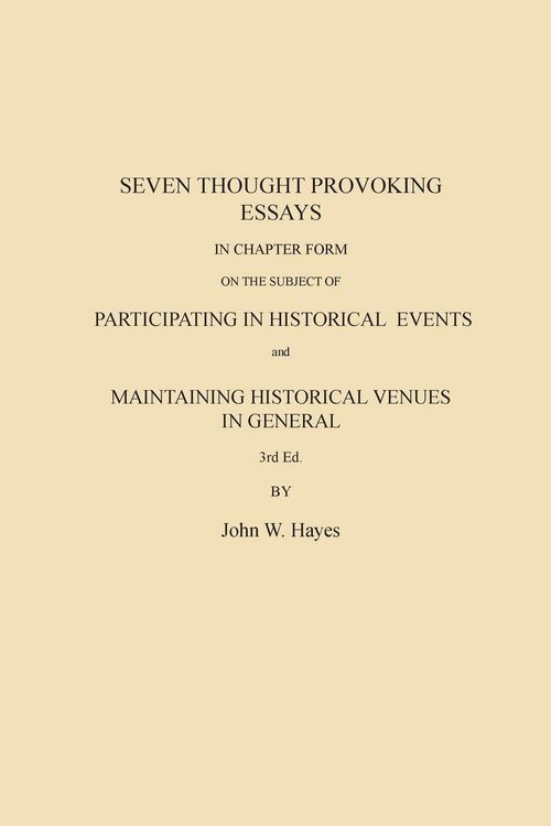 Produktbild: Seven Thought Provoking Essays In Chapter Form on the subject of Participating in Historical Events and Maintaining Historical Venues in General