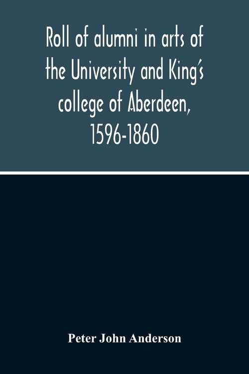 Produktbild: Roll Of Alumni In Arts Of The University And King'S College Of Aberdeen, 1596-1860