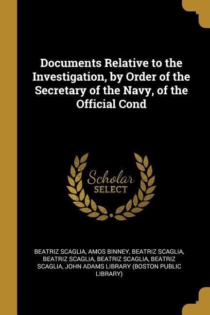 Produktbild: Documents Relative to the Investigation, by Order of the Secretary of the Navy, of the Official Cond