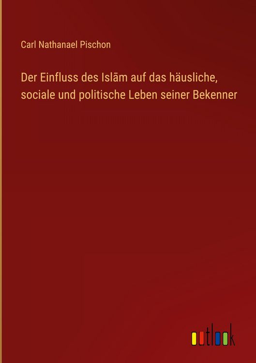 Produktbild: Der Einfluss des Isl&iquest;m auf das h&auml;usliche, sociale und politische Leben seiner Bekenner