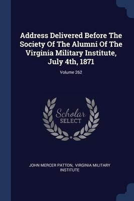 Produktbild: Address Delivered Before The Society Of The Alumni Of The Virginia Military Institute, July 4th, 1871; Volume 262