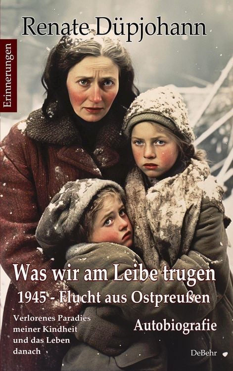 Produktbild: Was wir am Leibe trugen - 1945 - Flucht aus Ostpreu&szlig;en - Verlorenes Paradies meiner Kindheit und das Leben danach - Autobiografie - Erinnerungen