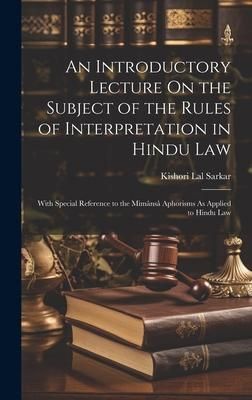 Produktbild: An Introductory Lecture On the Subject of the Rules of Interpretation in Hindu Law: With Special Reference to the Mim&acirc;ns&acirc; Aphorisms As Applied to Hind