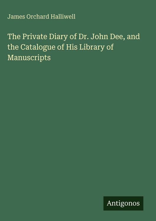 Produktbild: The Private Diary of Dr. John Dee, and the Catalogue of His Library of Manuscripts