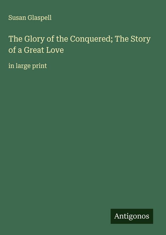 Produktbild: The Glory of the Conquered; The Story of a Great Love