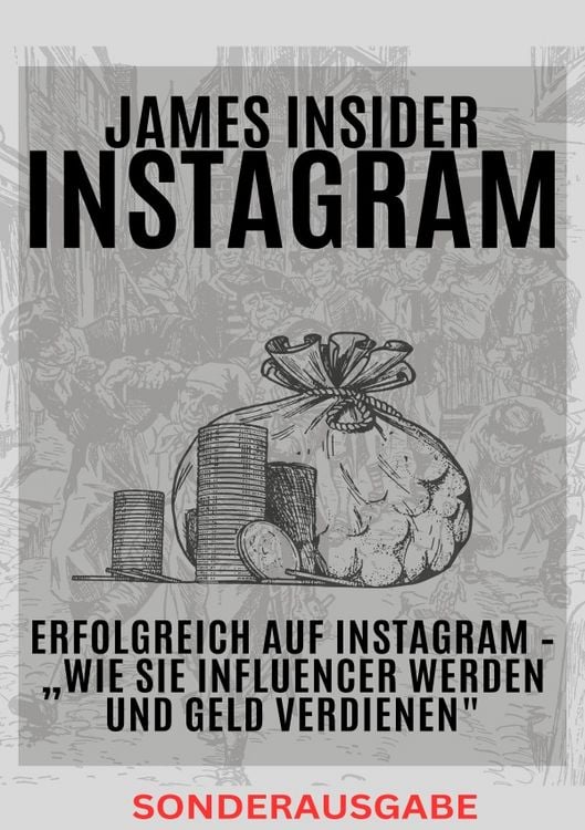 Produktbild: James Insider-Tipps: Erfolgreich auf Instagram &ndash; &bdquo;Wie Sie Influencer werden und Geld verdienen" F&uuml;r Anf&auml;nger und Fortgeschrittene: Instagram Marketing, Instagram Buch, Instagram Buch Business! - SONDERAUSGABE