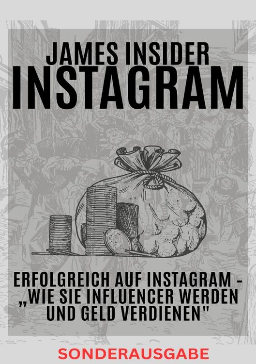 Produktbild: James Insider-Tipps: Erfolgreich auf Instagram &ndash; &bdquo;Wie Sie Influencer werden und Geld verdienen" F&uuml;r Anf&auml;nger und Fortgeschrittene: Instagram Marketing