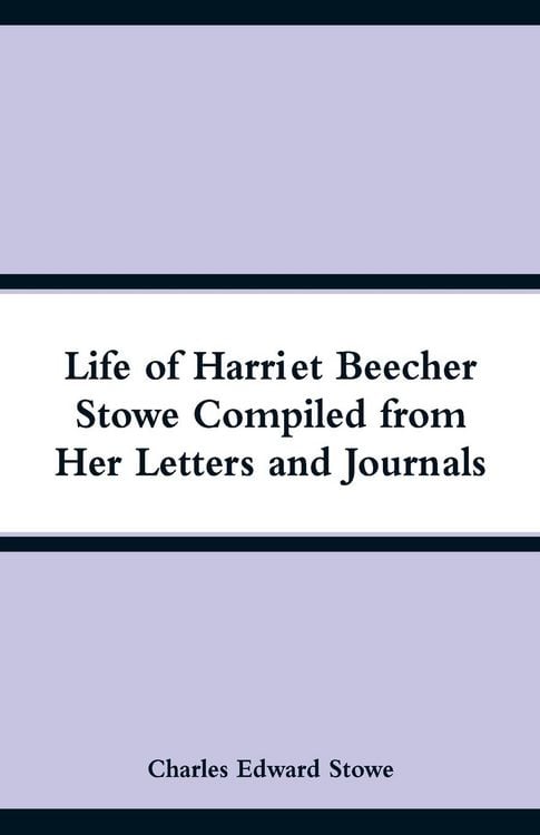 Produktbild: Life of Harriet Beecher Stowe Compiled from Her Letters and Journals