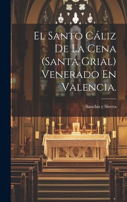 Produktbild: El Santo C&aacute;liz De La Cena (santa Grial) Venerado En Valencia.