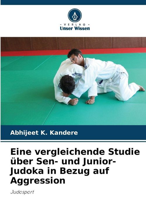 Produktbild: Eine vergleichende Studie &uuml;ber Sen- und Junior-Judoka in Bezug auf Aggression