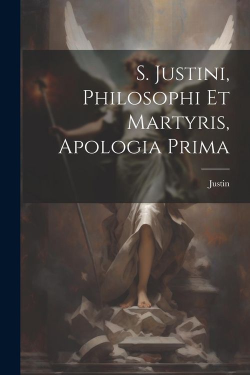 Produktbild: S. Justini, Philosophi Et Martyris, Apologia Prima