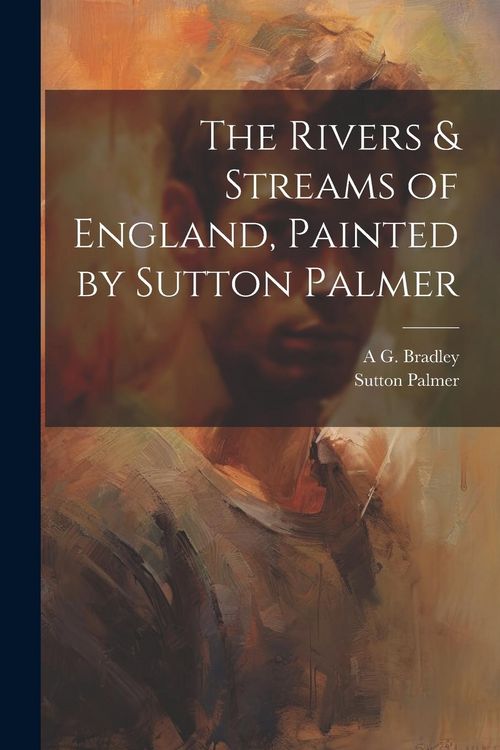 Produktbild: The Rivers & Streams of England, Painted by Sutton Palmer