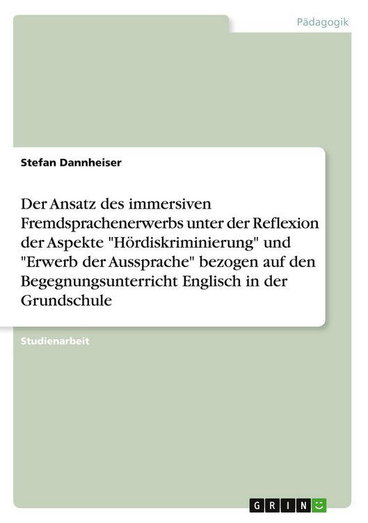 Produktbild: Der Ansatz des immersiven Fremdsprachenerwerbs unter der Reflexion der Aspekte "H&ouml;rdiskriminierung" und "Erwerb der Aussprache" bezogen auf den Begegnungsunterricht Englisch in der Grundschule