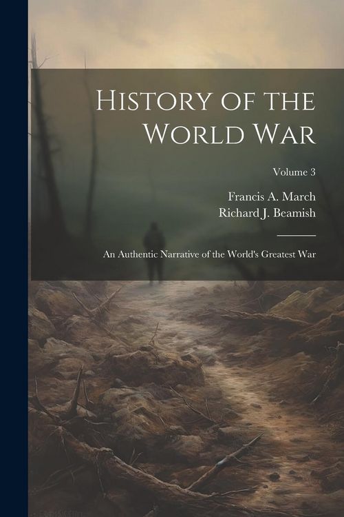 Produktbild: History of the World War: An Authentic Narrative of the World's Greatest War; Volume 3